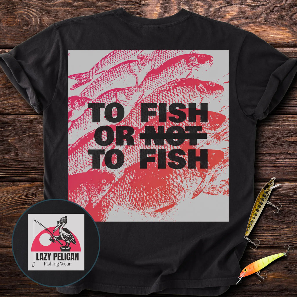To Fish Or To Fish Back Print T-Shirt